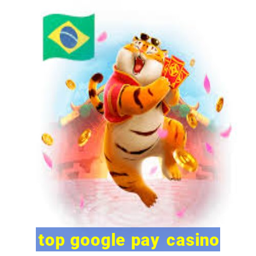 top google pay casino