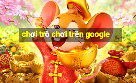 chơi trò chơi trên google