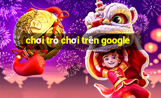 chơi trò chơi trên google