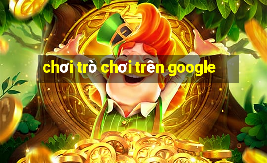 chơi trò chơi trên google