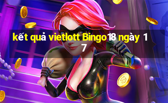 kết quả vietlott Bingo18 ngày 17