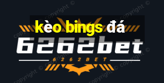 kèo bings đá