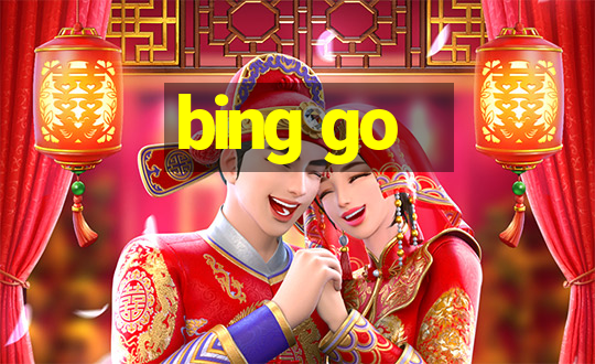 bing go