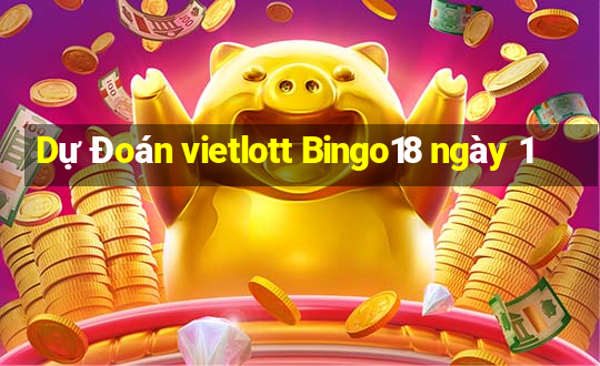 Dự Đoán vietlott Bingo18 ngày 1