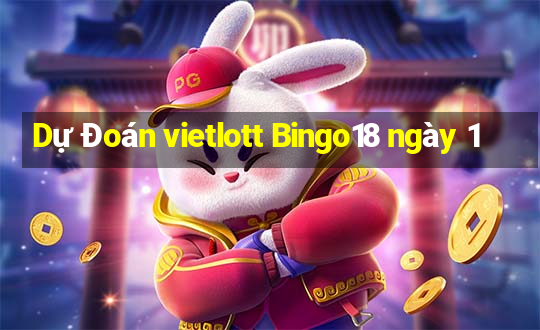 Dự Đoán vietlott Bingo18 ngày 1