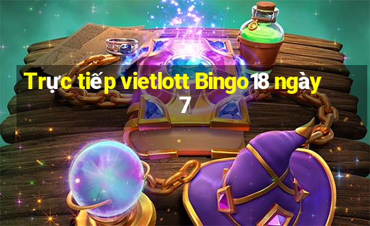 Trực tiếp vietlott Bingo18 ngày 7