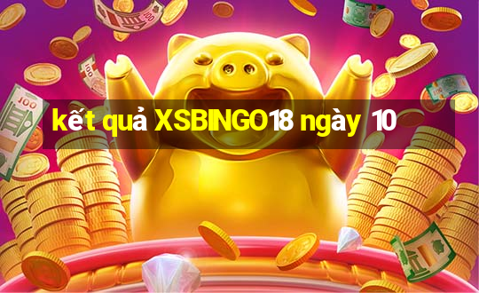 kết quả XSBINGO18 ngày 10