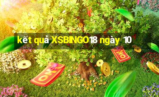 kết quả XSBINGO18 ngày 10