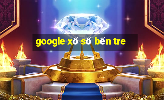 google xổ số bến tre