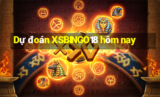 Dự đoán XSBINGO18 hôm nay