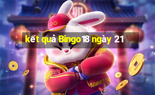 kết quả Bingo18 ngày 21