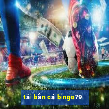 tải bắn cá bingo79