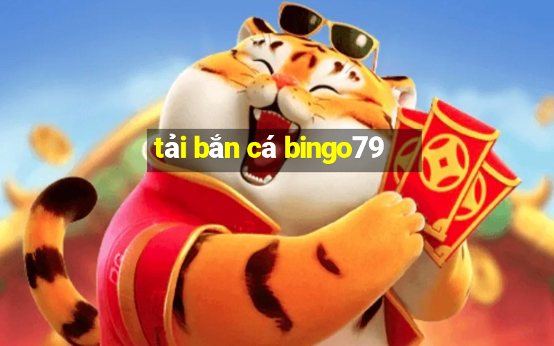 tải bắn cá bingo79