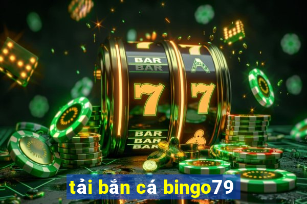 tải bắn cá bingo79