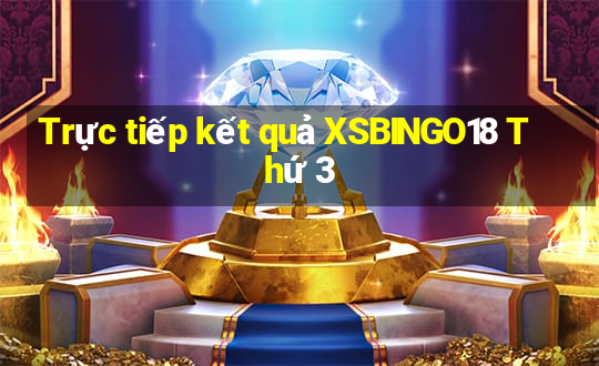 Trực tiếp kết quả XSBINGO18 Thứ 3