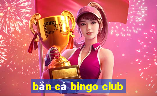 bắn cá bingo club