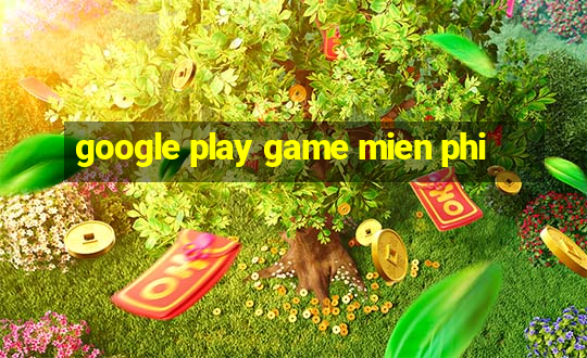 google play game mien phi