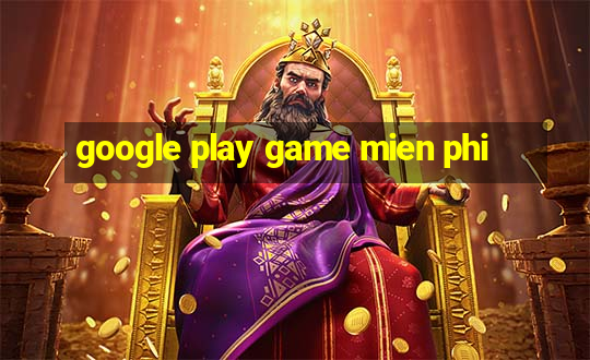 google play game mien phi