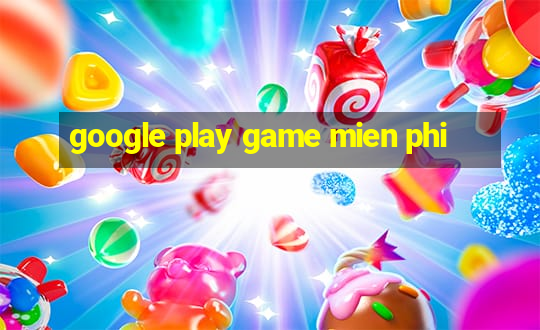 google play game mien phi