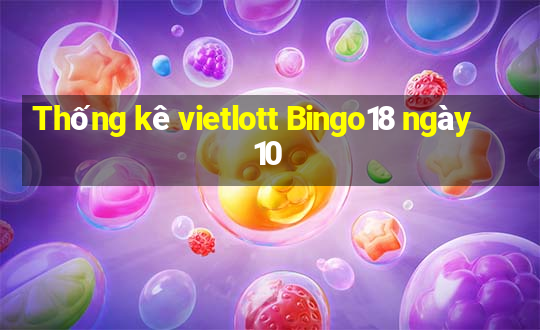 Thống kê vietlott Bingo18 ngày 10