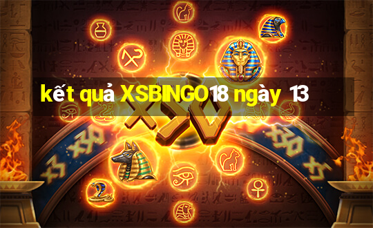 kết quả XSBINGO18 ngày 13