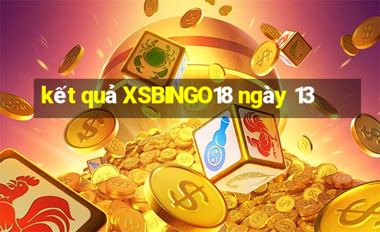 kết quả XSBINGO18 ngày 13