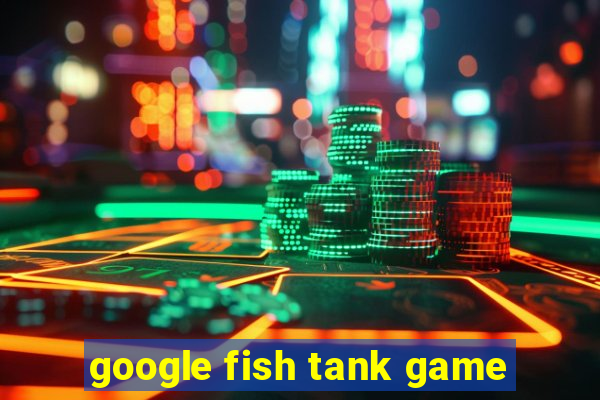 google fish tank game