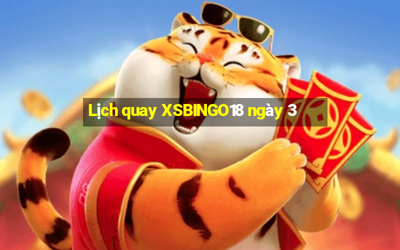 Lịch quay XSBINGO18 ngày 3