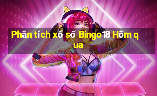 Phân tích xổ số Bingo18 Hôm qua