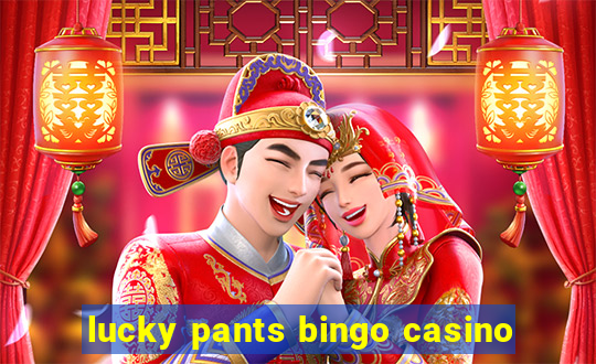 lucky pants bingo casino