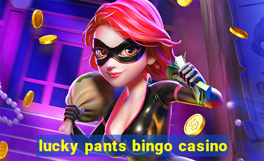 lucky pants bingo casino