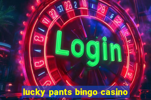 lucky pants bingo casino