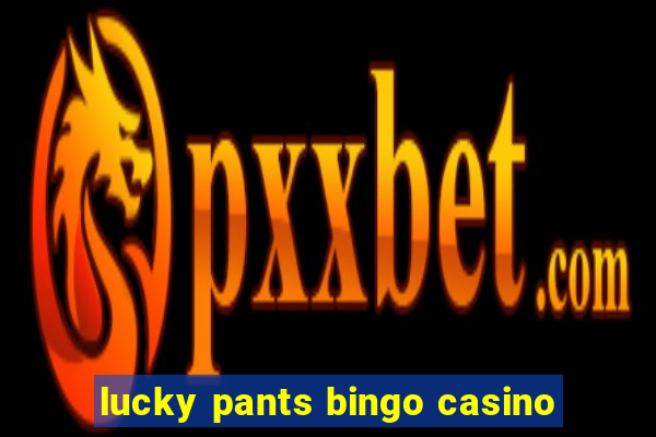 lucky pants bingo casino