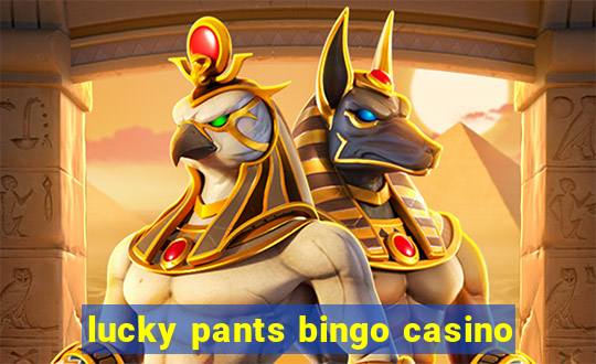 lucky pants bingo casino