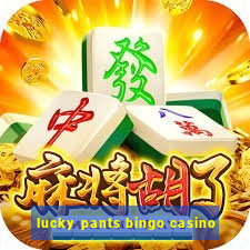 lucky pants bingo casino