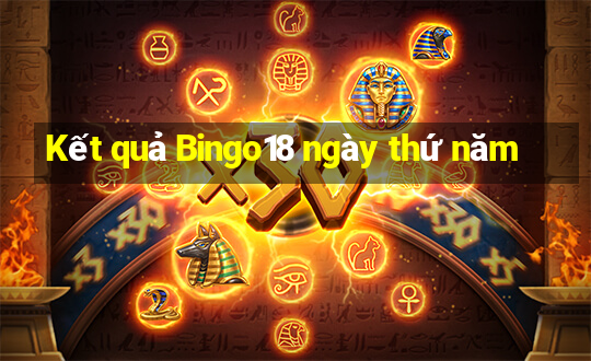 Kết quả Bingo18 ngày thứ năm