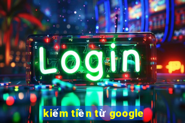 kiếm tiền từ google