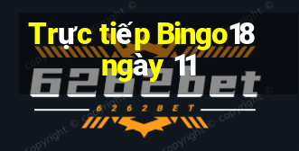 Trực tiếp Bingo18 ngày 11