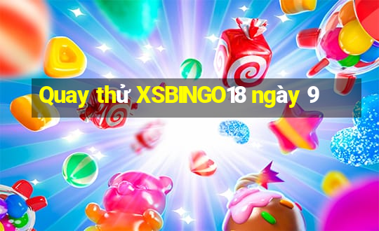 Quay thử XSBINGO18 ngày 9