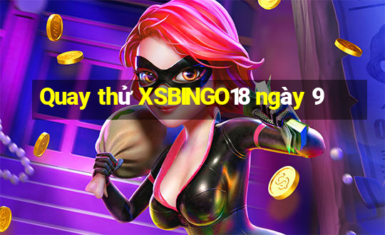 Quay thử XSBINGO18 ngày 9