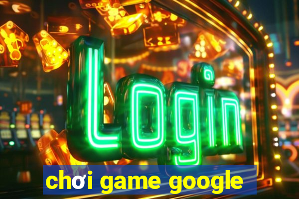 chơi game google