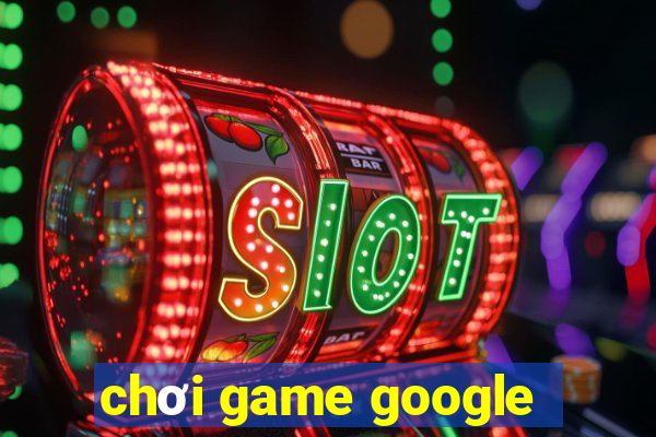 chơi game google