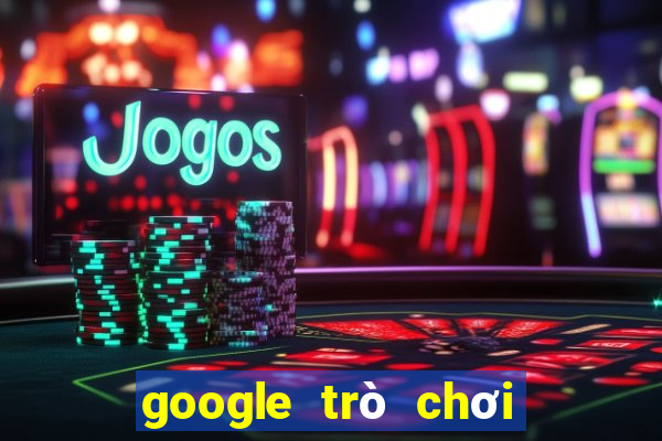 google trò chơi điện tử