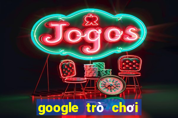 google trò chơi điện tử