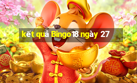 kết quả Bingo18 ngày 27