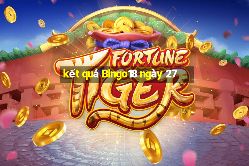 kết quả Bingo18 ngày 27