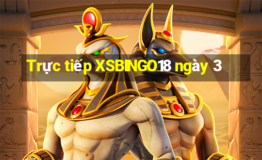 Trực tiếp XSBINGO18 ngày 3