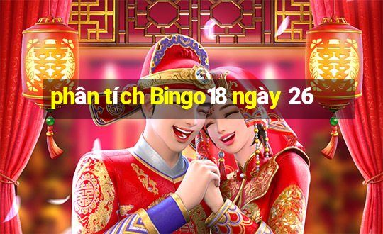 phân tích Bingo18 ngày 26