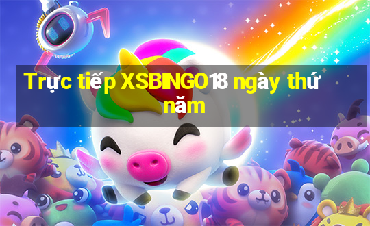 Trực tiếp XSBINGO18 ngày thứ năm