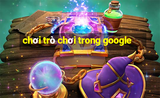 chơi trò chơi trong google